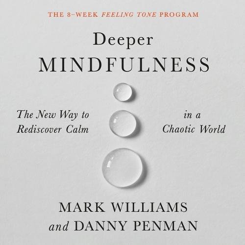 Deeper Mindfulness: The New Way to Rediscover Calm in a Chaotic World