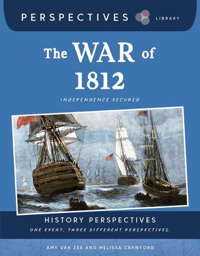 The War of 1812: Independence Secured