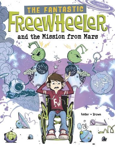 The Fantastic Freewheeler and the Mission from Mars: A Graphic Novel