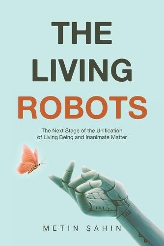 The Living Robots: The Next Stage of the Unification of Living Being and Inanimate Matter