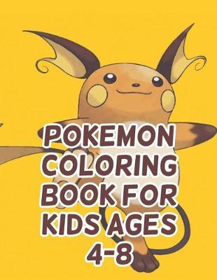Pokemon Coloring Book For Kids Ages 4-8: Pokemon Coloring Book For Kids Ages 4-8. Pokemon Coloring Books For Boys Ages 8-12. Awesome Pokemon Coloring Book. Fun Coloring Pages Featuring Your. Battle Scenes. 25 Pages, Size - 8.5  x 11