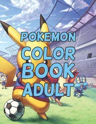Pokemon Coloring Book Adult: Pokemon Coloring Book Adult. Pokemon Coloring Books For Boys Ages 8-12. Awesome Pokemon Coloring Book. Fun Coloring Pages Featuring Your. Battle Scenes. 25 Pages, Size - 8.5 x 11