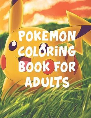 Pokemon Coloring Book For Adults: Pokemon Coloring Book For Adults. Pokemon Coloring Books For Boys Ages 8-12. Awesome Pokemon Coloring Book. Fun Coloring Pages Featuring Your. Battle Scenes. 25 Pages, Size - 8.5  x 11