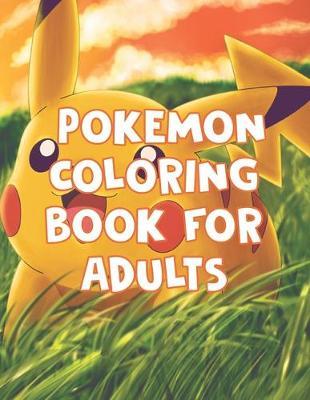 Pokemon Coloring Book For Adults: Pokemon Coloring Book For Adults. Pokemon Coloring Books For Boys Ages 8-12. Awesome Pokemon Coloring Book. Fun Coloring Pages Featuring Your. Battle Scenes. 25 Pages, Size - 8.5  x 11