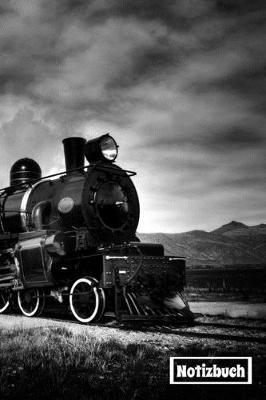 Notizbuch: Tagebuch / Notizbuch fur Liebhaber von Zugen und Dampfloks - Fur Beruf und Hobby