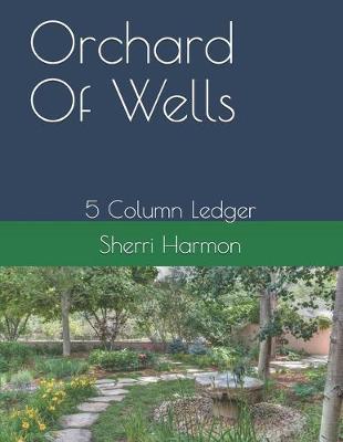 Orchard Of Wells: 5 Column Ledger