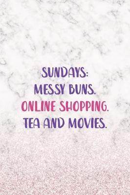 Sundays: Messy Buns. Online Shopping. Tea And Movies.: Notebook Journal Composition Blank Lined Diary Notepad 120 Pages Paperback White Marble Online Shopping