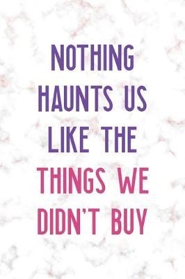 Nothing Haunts Us Like The Things We Didn't Buy: Notebook Journal Composition Blank Lined Diary Notepad 120 Pages Paperback Golden Pink Marble Online Shopping