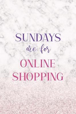 Sundays Are For Online Shopping: Notebook Journal Composition Blank Lined Diary Notepad 120 Pages Paperback White Marble Online Shopping