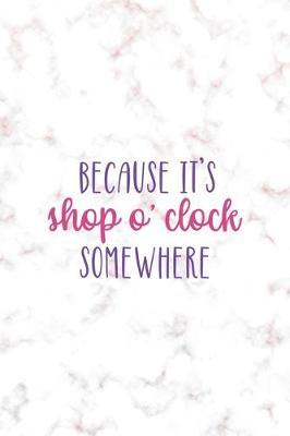Because It's Shop O'Clock Somewhere: Notebook Journal Composition Blank Lined Diary Notepad 120 Pages Paperback Golden Pink Marble Online Shopping
