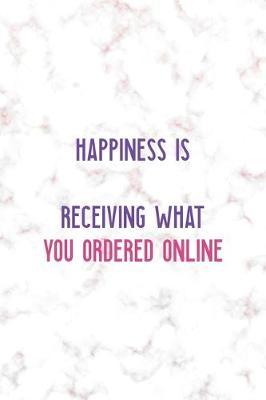 Happiness Is ... Receiving What You Ordered Online: Notebook Journal Composition Blank Lined Diary Notepad 120 Pages Paperback Golden Pink Marble Online Shopping