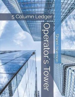 Operator's Tower: 5 Column Ledger