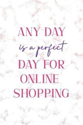 Any Day Is A Perfect Day For Online Shopping: Notebook Journal Composition Blank Lined Diary Notepad 120 Pages Paperback Golden Pink Marble Online Shopping