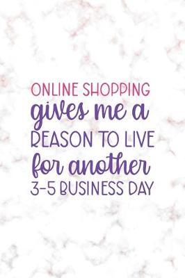 Online Shopping Gives Me A Reason To Live For Another 3-5 Bussiness Days: Notebook Journal Composition Blank Lined Diary Notepad 120 Pages Paperback Golden Pink Marble Online Shopping