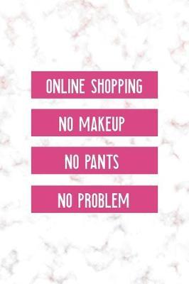 Online Shopping No Makeup No Pants No Problem: Notebook Journal Composition Blank Lined Diary Notepad 120 Pages Paperback Golden Pink Marble Online Shopping
