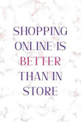 Shopping Online is Better Than In Store: Notebook Journal Composition Blank Lined Diary Notepad 120 Pages Paperback Golden Pink Marble Online Shopping