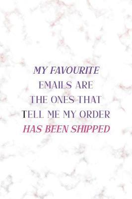 My Favourite Emails Are The Ones Thatr Tell Me My Order has Been Shipped: Notebook Journal Composition Blank Lined Diary Notepad 120 Pages Paperback Golden Pink Marble Online Shopping