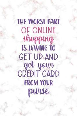 The Worst Part Of Online Shoppin Is Having To Get Up And Get Your Credit Card From Your Purse: Notebook Journal Composition Blank Lined Diary Notepad 120 Pages Paperback Golden Pink Marble Online Shopping