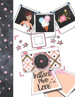 Instant Photo Love: Instant Photo Gifts For Girls - Photo Album Scrapbook For Kids To Draw Art, Sketch In, Add Stickers And Tape Their Instant Photos In