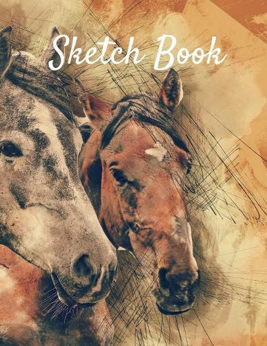 Sketch Book: Horse Themed Notebook for Drawing, Writing, Painting, Sketching or Doodling