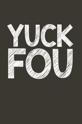 Yuck Fou: Gag Gift Funny Blank Lined Notebook Journal or Notepad