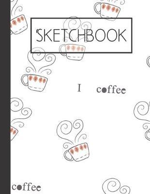Sketchbook: Coffee 200 Page Sketchbook: Artist Edition (8.5x11)