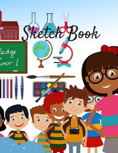 Sketch Book: School Themed Notebook for Drawing, Writing, Painting, Sketching, or Doodling