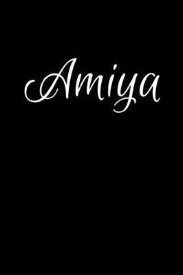Amiya: Notebook Journal for Women or Girl with the name Amiya - Beautiful Elegant Bold & Personalized Gift - Perfect for Leaving Coworker Boss Teacher Daughter Wife Grandma Mum for Birthday Wedding Retirement or Graduation - 6x9 Diary or A5 Notepad.