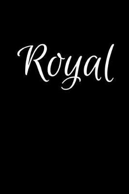 Royal: Notebook Journal for Women or Girl with the name Royal - Beautiful Elegant Bold & Personalized Gift - Perfect for Leaving Coworker Boss Teacher Daughter Wife Grandma Mum for Birthday Wedding Retirement or Graduation - 6x9 Diary or A5 Notepad.