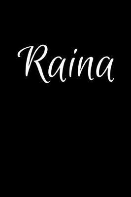 Raina: Notebook Journal for Women or Girl with the name Raina - Beautiful Elegant Bold & Personalized Gift - Perfect for Leaving Coworker Boss Teacher Daughter Wife Grandma Mum for Birthday Wedding Retirement or Graduation - 6x9 Diary or A5 Notepad.