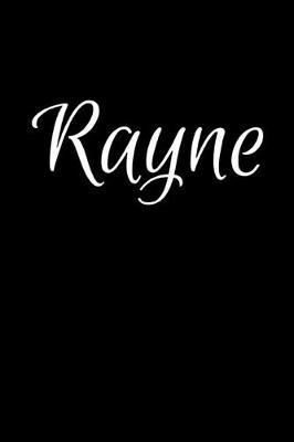 Rayne: Notebook Journal for Women or Girl with the name Rayne - Beautiful Elegant Bold & Personalized Gift - Perfect for Leaving Coworker Boss Teacher Daughter Wife Grandma Mum for Birthday Wedding Retirement or Graduation - 6x9 Diary or A5 Notepad.