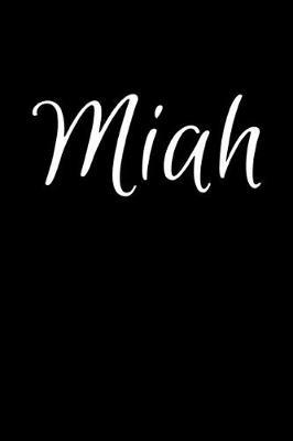 Miah: Notebook Journal for Women or Girl with the name Miah - Beautiful Elegant Bold & Personalized Gift - Perfect for Leaving Coworker Boss Teacher Daughter Wife Grandma Mum for Birthday Wedding Retirement or Graduation - 6x9 Diary or A5 Notepad.