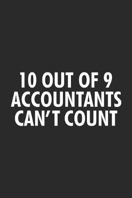 10 Out Of 9 Accountants Can't Count: Productivity Planner, Daily Organizer, Funny Notebook For Work, Office Humor, Gag Journal For Accountants, CPA's