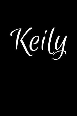 Keily: Notebook Journal for Women or Girl with the name Keily - Beautiful Elegant Bold & Personalized Gift - Perfect for Leaving Coworker Boss Teacher Daughter Wife Grandma Mum for Birthday Wedding Retirement or Graduation - 6x9 Diary or A5 Notepad.