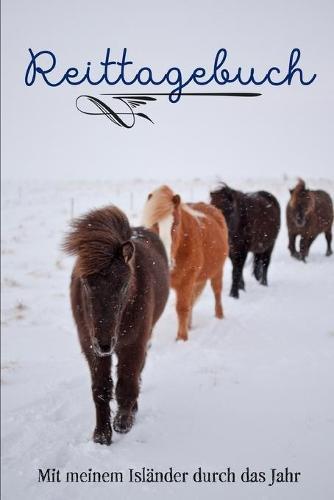 Reittagebuch: Das Reit- und Trainingsbuch zum Ausfullen fur uber 200 Reiteinheiten - Mit meinem Islander durch das Jahr - Jahreskalender fur wichtige Termine - Geschenkidee Islandpferd
