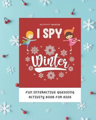 I SPY Winter - Fun Interactive Guessing Activity Book For Kids: Perfect Gift for Preschoolers & Toddlers