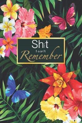 Shit I can't Remember: Premium Journal - Logbook To Protect Usernames - Alphabetical Passwords Modern Password Keeper Notebook - Online Account Organizer - Social Media Account - 6x9 - Large Print - Flower Watercolor Design Cover