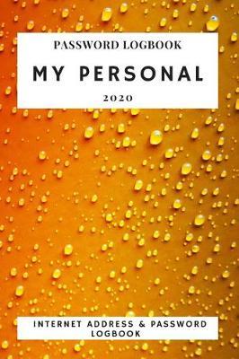 MY PERSONAL internet address & password logbook: password book, password log book and internet password organizer, alphabetical password book.