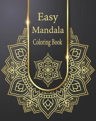 Easy Mandala Coloring Book: Easy mandala coloring book This collection of beautiful Mandala designs, will captivate and excite colorists of all ages.