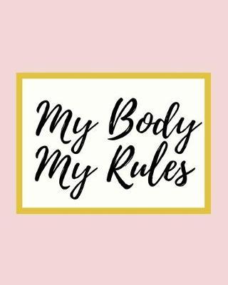 My Body My Rules: 2020 Planner For Feminist, 1-Year Daily, Weekly And Monthly Organizer With Calendar, Great Gift Idea For Christmas Or Birthday (8  x 10 )
