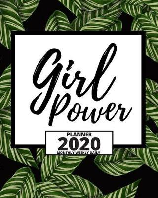 Girl Power: 2020 Planner For Feminist, 1-Year Daily, Weekly And Monthly Organizer With Calendar, Great Gift Idea For Christmas Or Birthday (8  x 10 )