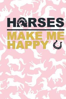 Horses Make Me Happy: Lined Journal Unique Design For The Horse Riding Fan In Your Life.