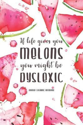 If Life Gives You Melons, You Might be Dyslexic: Watercolor Watermelon Pattern Doodling & Coloring Notebook, perfect as a gift for women & girls Anti Stress Coloring for Adults