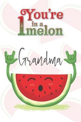 You're 1 in a Melon Grandma: A Watermelon Doodling & Coloring Notebook, perfect as a gift for women & girls Anti Stress Coloring for Adults