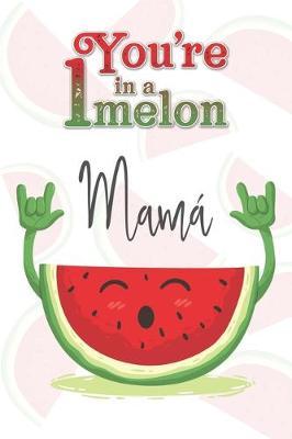 You're 1 in a Melon Mamá: A Watermelon Doodling & Coloring Notebook, perfect as a gift for women & girls Anti Stress Coloring for Adults