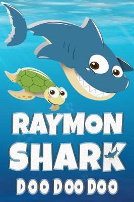 Raymon: Raymon Shark Doo Doo Doo Notebook Journal For Drawing or Sketching Writing Taking Notes, Custom Gift With The Boys Name Raymon