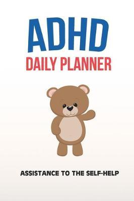 ADHD Daily Planner - Assistance To The Self-Help: Write Your Goals And Tasks To Master Every Day - Planning With ADHD