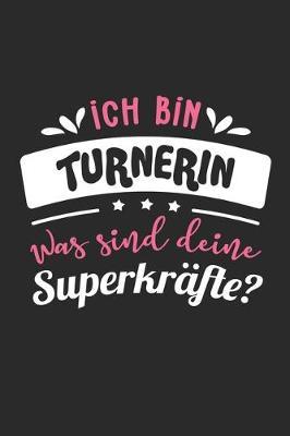Ich Bin Turnerin Was Sind Deine Superkrafte?: A5 Liniertes - Notebook - Notizbuch - Taschenbuch - Journal - Tagebuch - Ein lustiges Geschenk fur Freunde oder die Familie und die beste Turnerin der Welt