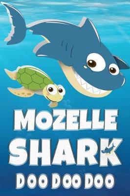 Mozelle: Mozelle Shark Doo Doo Doo Notebook Journal For Drawing or Sketching Writing Taking Notes, Custom Gift With The Girls Name Mozelle