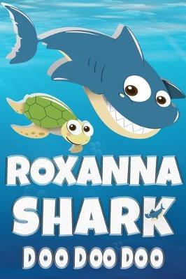 Roxanna: Roxanna Shark Doo Doo Doo Notebook Journal For Drawing or Sketching Writing Taking Notes, Custom Gift With The Girls Name Roxanna